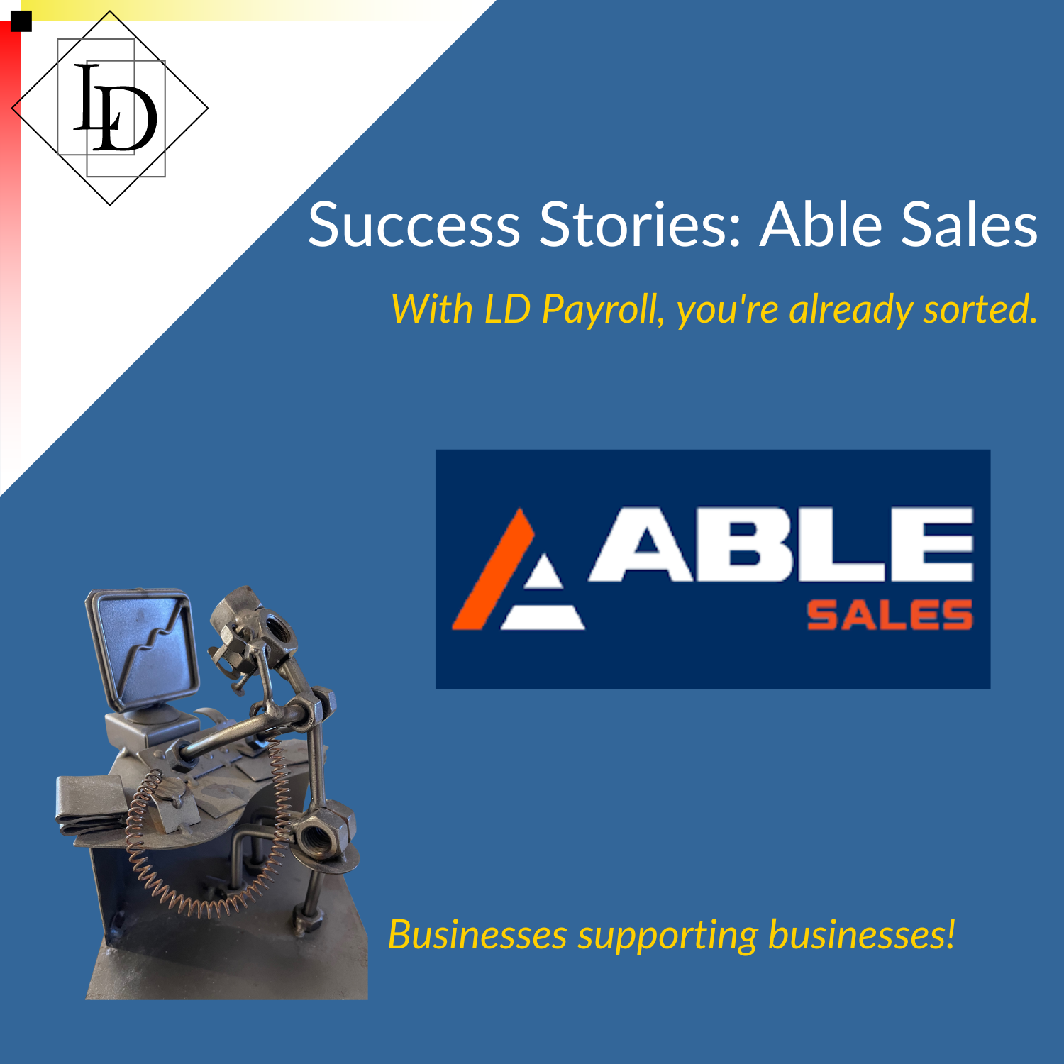Figurine of man sitting at computer desk. Able Sales logo. Logical Developments logo. Title: success stories - Able Sales. With LD Payroll, you're already sorted!